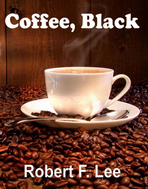 Cover of the book Coffee, Black by Robert Lee, Robert Lee