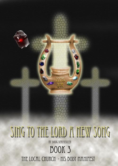 Cover of the book Sing To The Lord A New Song: Book 3 by Doug Vermeulen, Doug Vermeulen