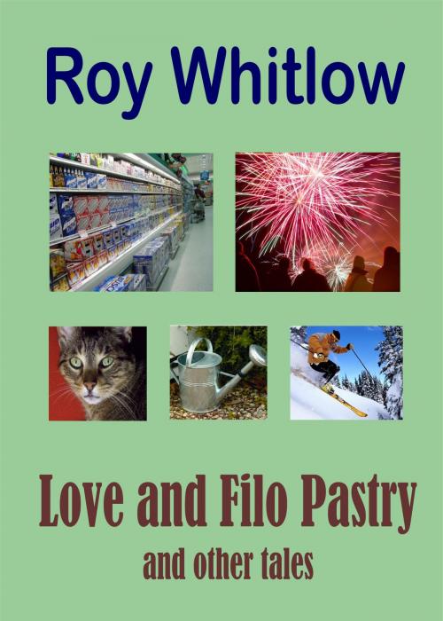 Cover of the book Love and Filo Pastry and other tales by Roy Whitlow, Roy Whitlow