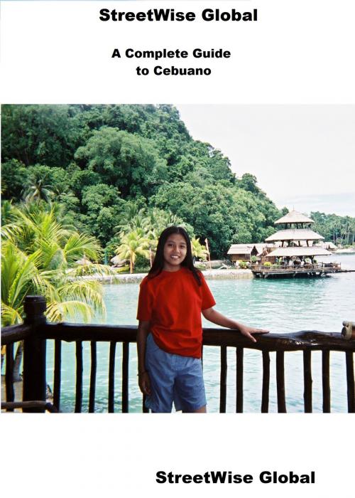 Cover of the book The Complete Guide to Cebuano by StreetWise Global, StreetWise Global