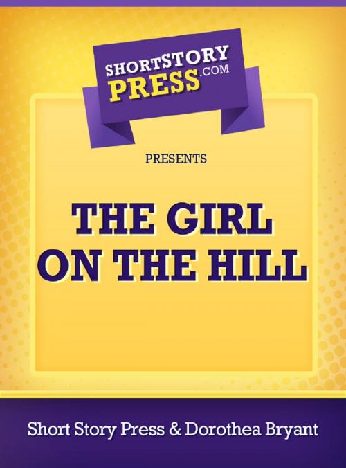 Cover of the book The Girl On The Hill by Dorothea Bryant, Short Story Press