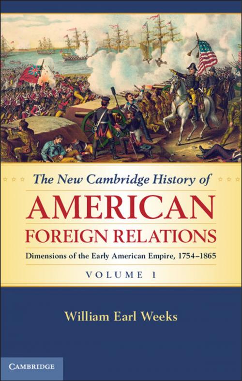 Cover of the book The New Cambridge History of American Foreign Relations: Volume 1, Dimensions of the Early American Empire, 1754–1865 by William Earl Weeks, Cambridge University Press