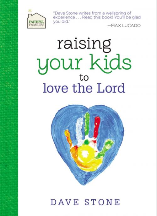 Cover of the book Raising Your Kids to Love the Lord by Dave Stone, Thomas Nelson