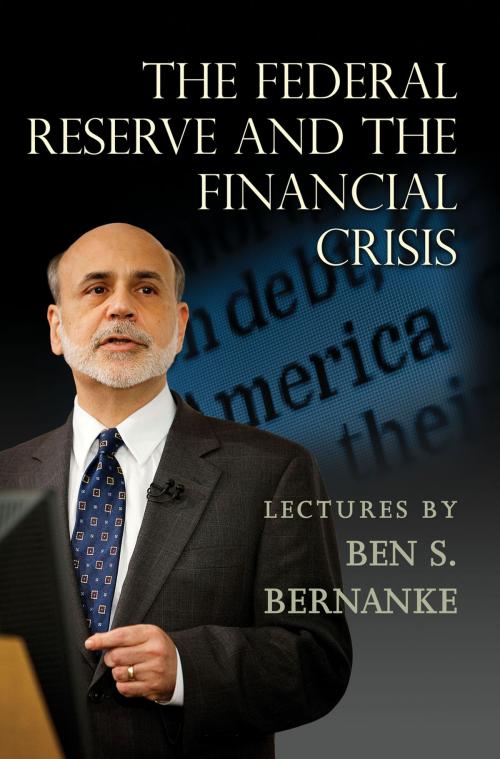 Cover of the book The Federal Reserve and the Financial Crisis by Ben S. Bernanke, Princeton University Press