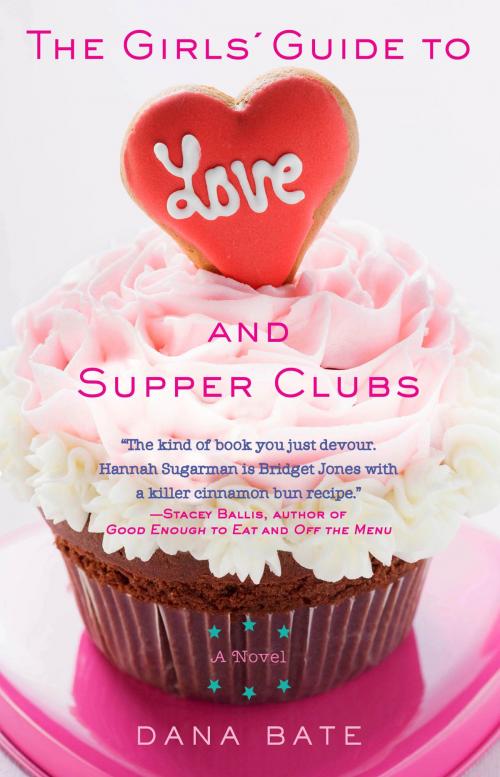 Cover of the book The Girls' Guide to Love and Supper Clubs by Dana Bate, Hachette Books