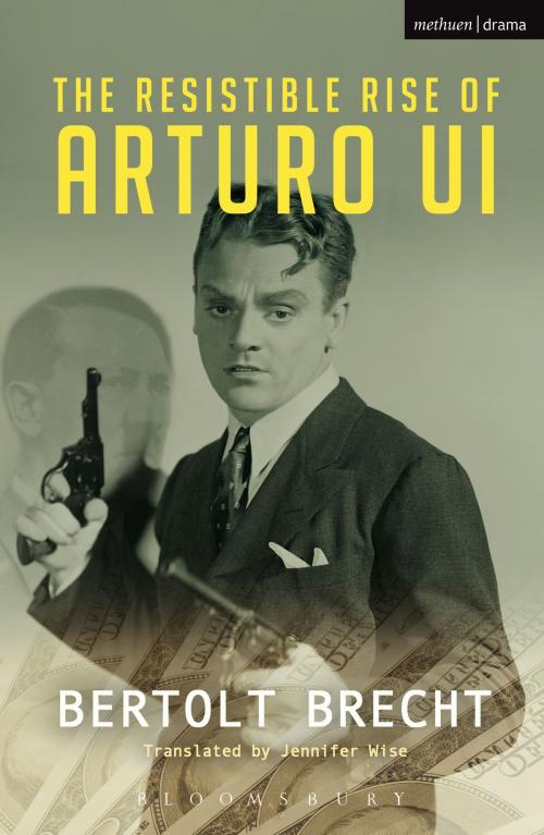 Cover of the book The Resistible Rise of Arturo Ui by Bertolt Brecht, Bloomsbury Publishing