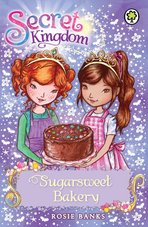 Cover of the book Secret Kingdom: Sugarsweet Bakery by Rosie Banks, Hachette Children's