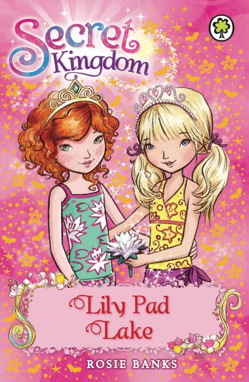 Cover of the book Secret Kingdom: Lily Pad Lake by Rosie Banks, Hachette Children's