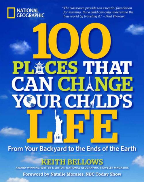 Cover of the book 100 Places That Can Change Your Child's Life by Keith Bellows, National Geographic Society