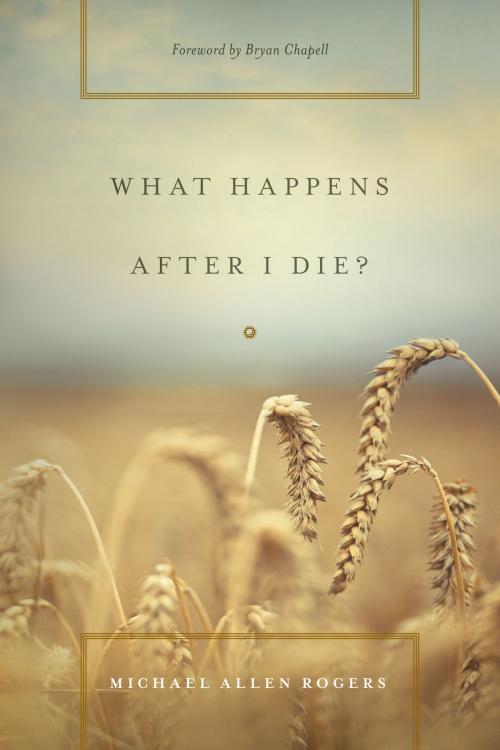 Cover of the book What Happens After I Die? by Michael Allen Rogers, Crossway