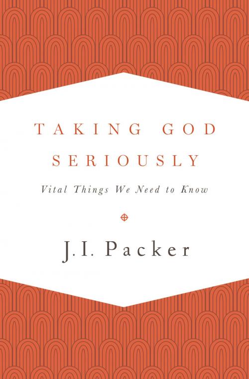 Cover of the book Taking God Seriously by J. I. Packer, Crossway
