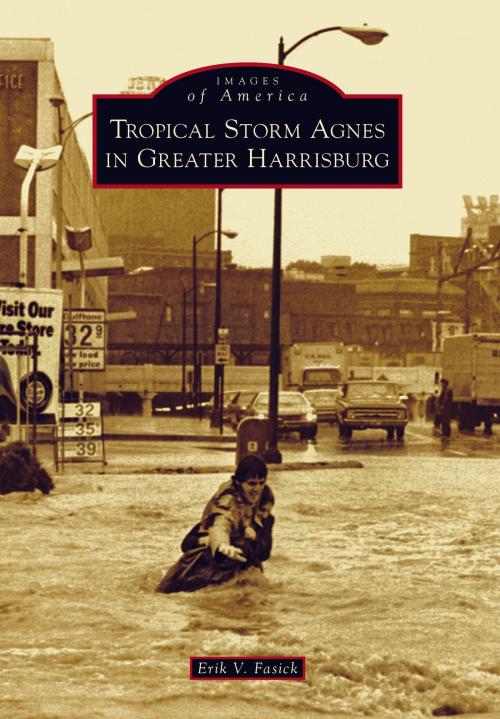 Cover of the book Tropical Storm Agnes in Greater Harrisburg by Erik V. Fasick, Arcadia Publishing Inc.