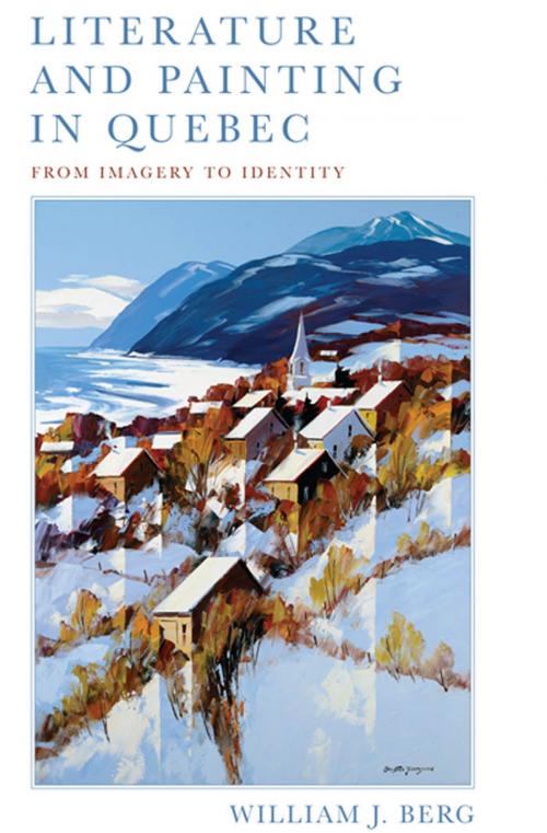 Cover of the book Literature and Painting In Quebec by William J. Berg, University of Toronto Press, Scholarly Publishing Division