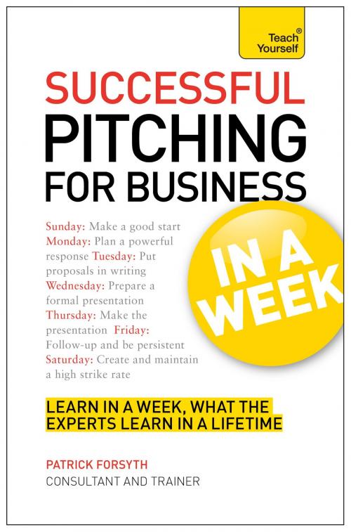Cover of the book Successful Pitching For Business In A Week: Teach Yourself eBook ePub by Patrick Forsyth, John Murray Press