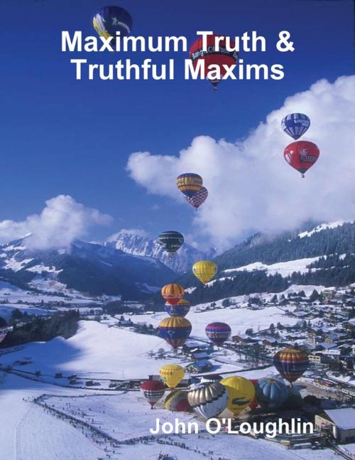Cover of the book Maximum Truth & Truthful Maxims by John O'Loughlin, Lulu.com