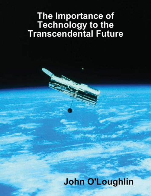 Cover of the book The Importance of Technology to the Transcendental Future by John O'Loughlin, Lulu.com
