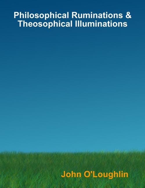 Cover of the book Philosophical Ruminations & Theosophical Illuminations by John O'Loughlin, Lulu.com