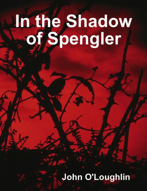 Cover of the book In the Shadow of Spengler by John O'Loughlin, Lulu.com