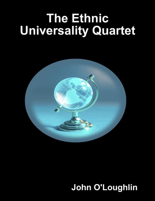 Cover of the book The Ethnic Universality Quartet by John O'Loughlin, Lulu.com