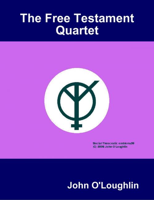 Cover of the book The Free Testament Quartet by John O'Loughlin, Lulu.com
