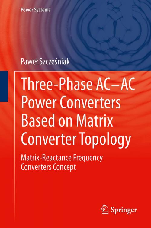 Cover of the book Three-phase AC-AC Power Converters Based on Matrix Converter Topology by Paweł Szcześniak, Springer London