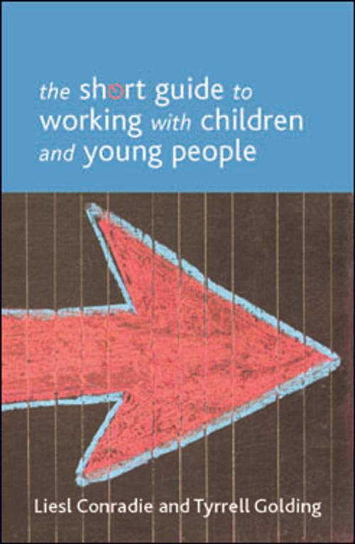 Cover of the book The short guide to working with children and young people by Golding, Tyrrell, Conradie, Liesl, Policy Press