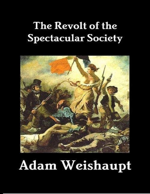 Cover of the book The Revolt of the Spectacular Society by Adam Weishaupt, Lulu.com