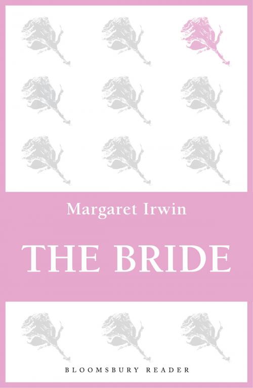 Cover of the book The Bride by Margaret Irwin, Bloomsbury Publishing