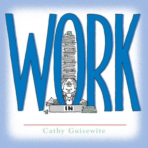 Cover of the book Work by Cathy Guisewite, Andrews McMeel Publishing, LLC
