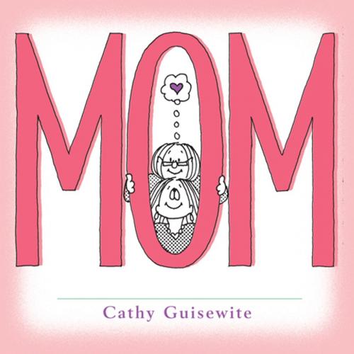 Cover of the book Mom by Cathy Guisewite, Andrews McMeel Publishing, LLC