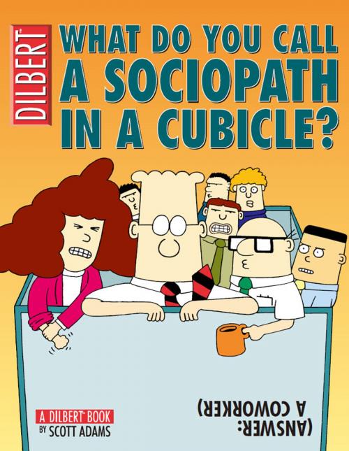 Cover of the book What Do You Call a Sociopath in a Cubicle? Answer: A Coworker by Scott Adams, Andrews McMeel Publishing