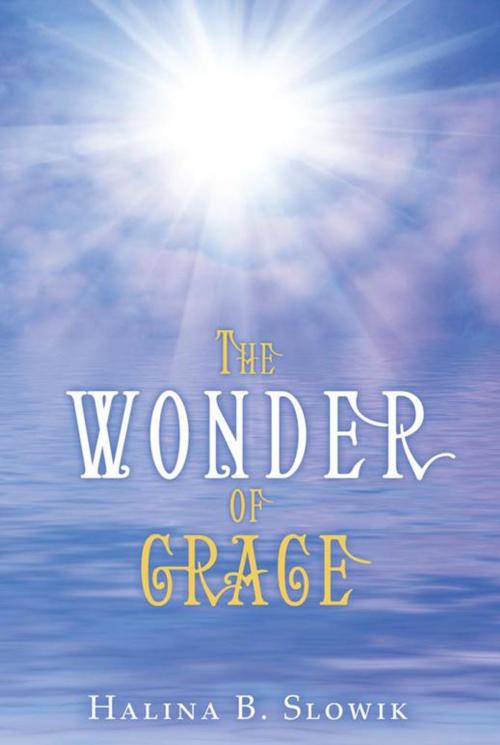 Cover of the book The Wonder of Grace by Halina B. Slowik, WestBow Press