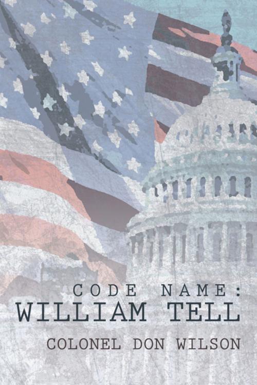 Cover of the book Code Name: William Tell by Colonel Don Wilson, WestBow Press