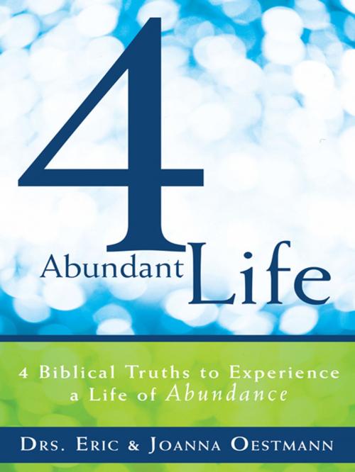 Cover of the book 4 Abundant Life by Drs. Eric, Joanna Oestmann, WestBow Press