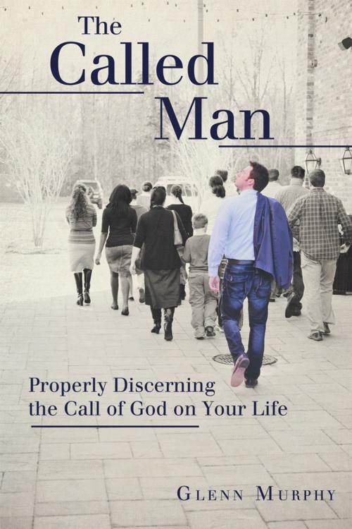 Cover of the book The Called Man by Glenn Murphy, WestBow Press