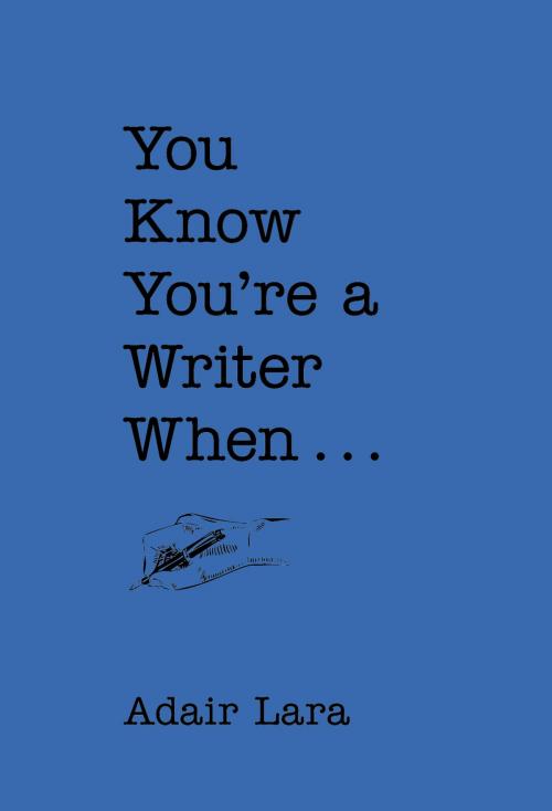 Cover of the book You Know You're a Writer When by Adair Lara, Chronicle Books LLC