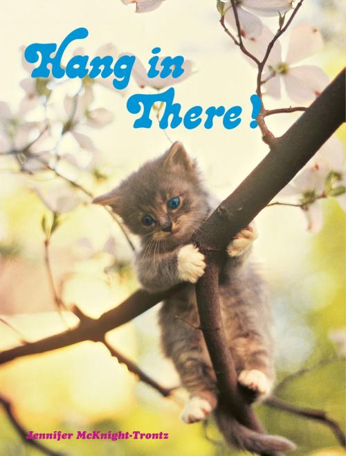 Cover of the book Hang in There! by Jennifer McKnight-Trontz, Chronicle Books LLC