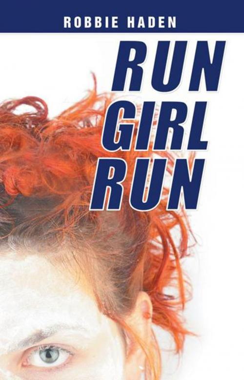 Cover of the book Run Girl Run by Robbie Haden, Balboa Press