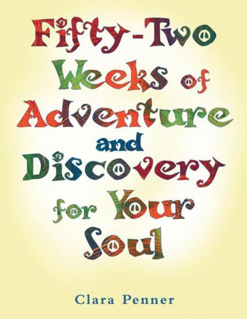 Cover of the book Fifty-Two Weeks of Adventure and Discovery for Your Soul by Clara Penner, Balboa Press