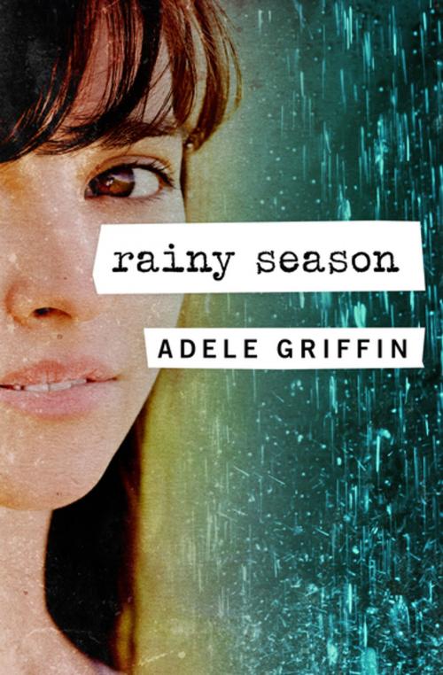 Cover of the book Rainy Season by Adele Griffin, Open Road Media