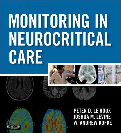 Cover of the book Monitoring in Neurocritical Care E-Book by Peter D. Le Roux, MD, FACS, Joshua Levine, MD, W. Andrew Kofke, MD, MBA, FCCM, Elsevier Health Sciences