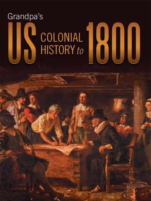 Cover of the book Grandpa’S Us Colonial History to 1800 by Terrence Hagen, Abbott Press