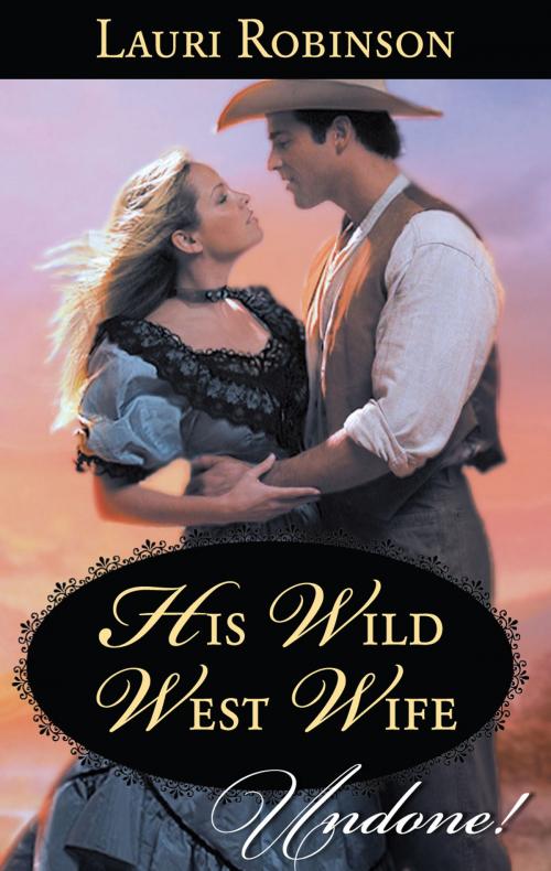 Cover of the book His Wild West Wife by Lauri Robinson, Harlequin