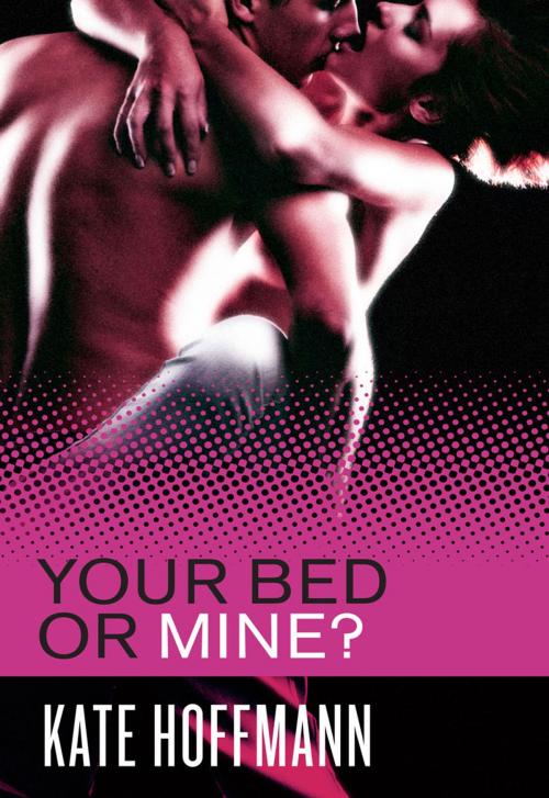 Cover of the book Your Bed or Mine? by Kate Hoffmann, Harlequin