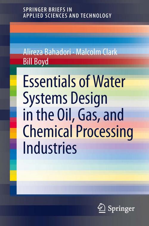 Cover of the book Essentials of Water Systems Design in the Oil, Gas, and Chemical Processing Industries by Alireza Bahadori, Malcolm Clark, Bill Boyd, Springer New York