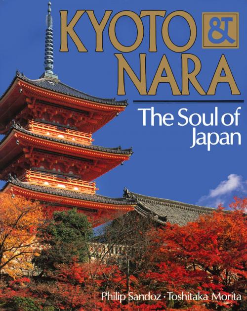 Cover of the book Kyoto & Nara The Soul of Japan by Philip Sandoz, Tuttle Publishing