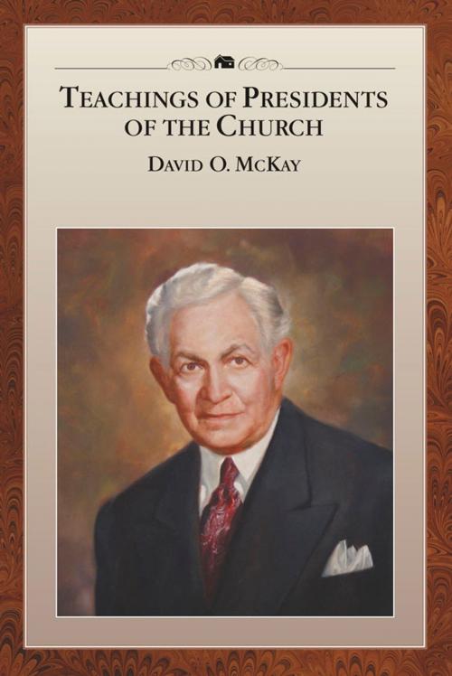 Cover of the book Teachings of Presidents of the Church: David O. McKay by The Church of Jesus Christ of Latter-day Saints, The Church of Jesus Christ of Latter-day Saints