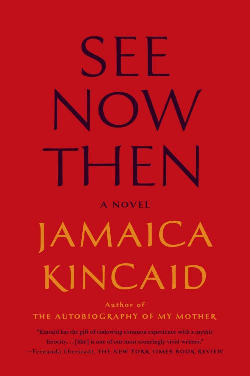 Cover of the book See Now Then by Jamaica Kincaid, Farrar, Straus and Giroux