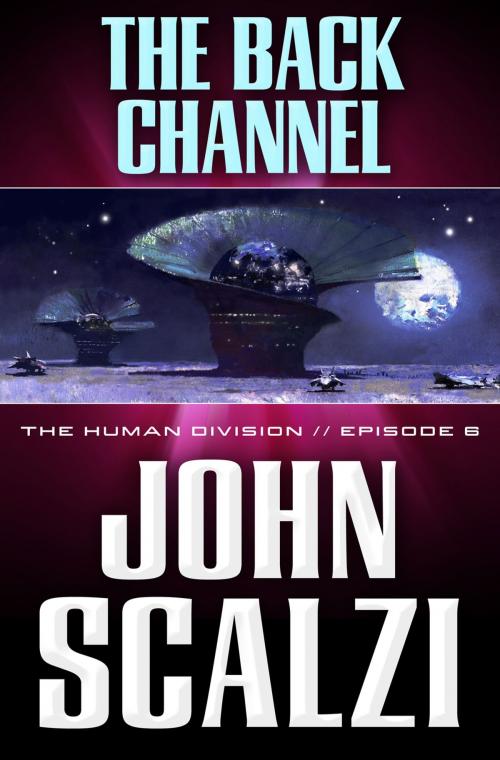 Cover of the book The Human Division #6: The Back Channel by John Scalzi, Tom Doherty Associates