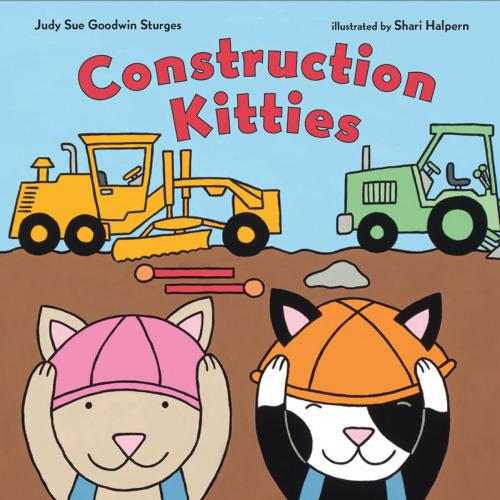 Cover of the book Construction Kitties by Judy Sue Goodwin Sturges, Henry Holt and Co. (BYR)